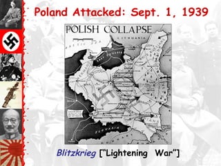 Poland Attacked: Sept. 1, 1939
Blitzkrieg [“Lightening War”]
 