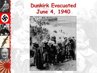 Dunkirk Evacuated
June 4, 1940
 