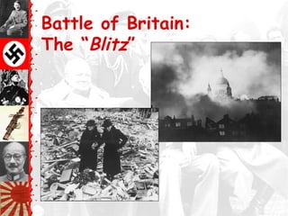 Battle of Britain:
The “Blitz”
 