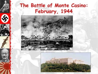 The Battle of Monte Casino:
February, 1944
 