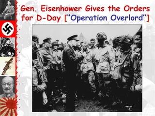 Gen. Eisenhower Gives the Orders
for D-Day [“Operation Overlord”]
 