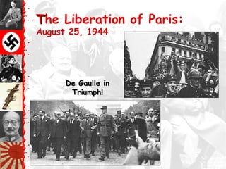 TThe Liberation of Paris:
August 25, 1944
De Gaulle inDe Gaulle in
Triumph!Triumph!
 
