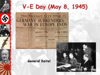 V-E Day (May 8, 1945)
General KeitelGeneral Keitel
 