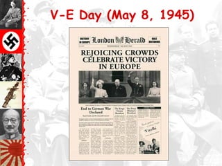 V-E Day (May 8, 1945)
 