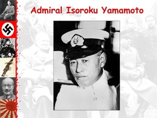 Admiral Isoroku Yamamoto
 
