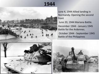 1944
June 4, 1944 Allied landing in
Normandy. Opening the second
front
June 20, 1944 Mariana Battle.
December 1944 - January 1945
Battle for the Ardennes.
October 1944 - September 1945
Battle of the Philippines
 