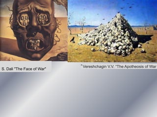S. Dali "The Face of War"
”Vereshchagin V.V. “The Apotheosis of War
 