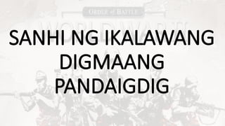 SANHI NG IKALAWANG
DIGMAANG
PANDAIGDIG
 