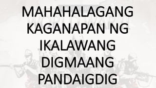 MAHAHALAGANG
KAGANAPAN NG
IKALAWANG
DIGMAANG
PANDAIGDIG
 