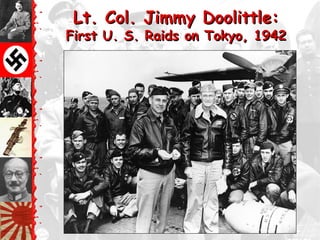 Lt. Col. Jimmy Doolittle:
First U. S. Raids on Tokyo, 1942
 