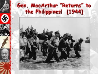 Gen. MacArthur ―Returns‖ to
   the Philippines! [1944]
 