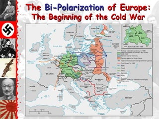 The Bi-Polarization of Europe:
 The Beginning of the Cold War
 