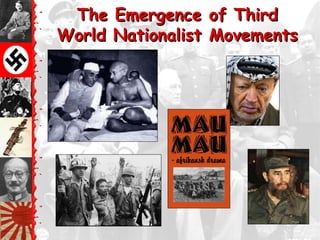 The Emergence of Third
World Nationalist Movements
 