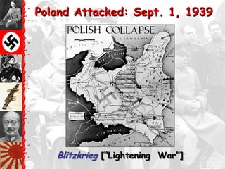 Poland Attacked: Sept. 1, 1939




   Blitzkrieg [―Lightening War‖]
 