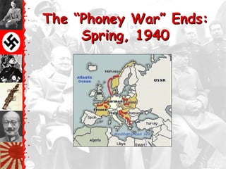 The ―Phoney War‖ Ends:
     Spring, 1940
 