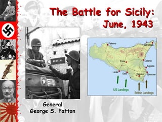 The Battle for Sicily:
                   June, 1943




    General
George S. Patton
 