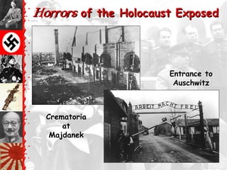 Horrors of the Holocaust Exposed



                       Entrance to
                        Auschwitz



  Crematoria
      at
   Majdanek
 