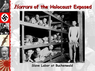 Horrors of the Holocaust Exposed




       Slave Labor at Buchenwald
 
