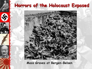 Horrors of the Holocaust Exposed




     Mass Graves at Bergen-Belsen
 