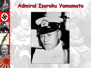Admiral Isoroku Yamamoto
 