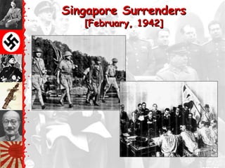 Singapore Surrenders
   [February, 1942]
 
