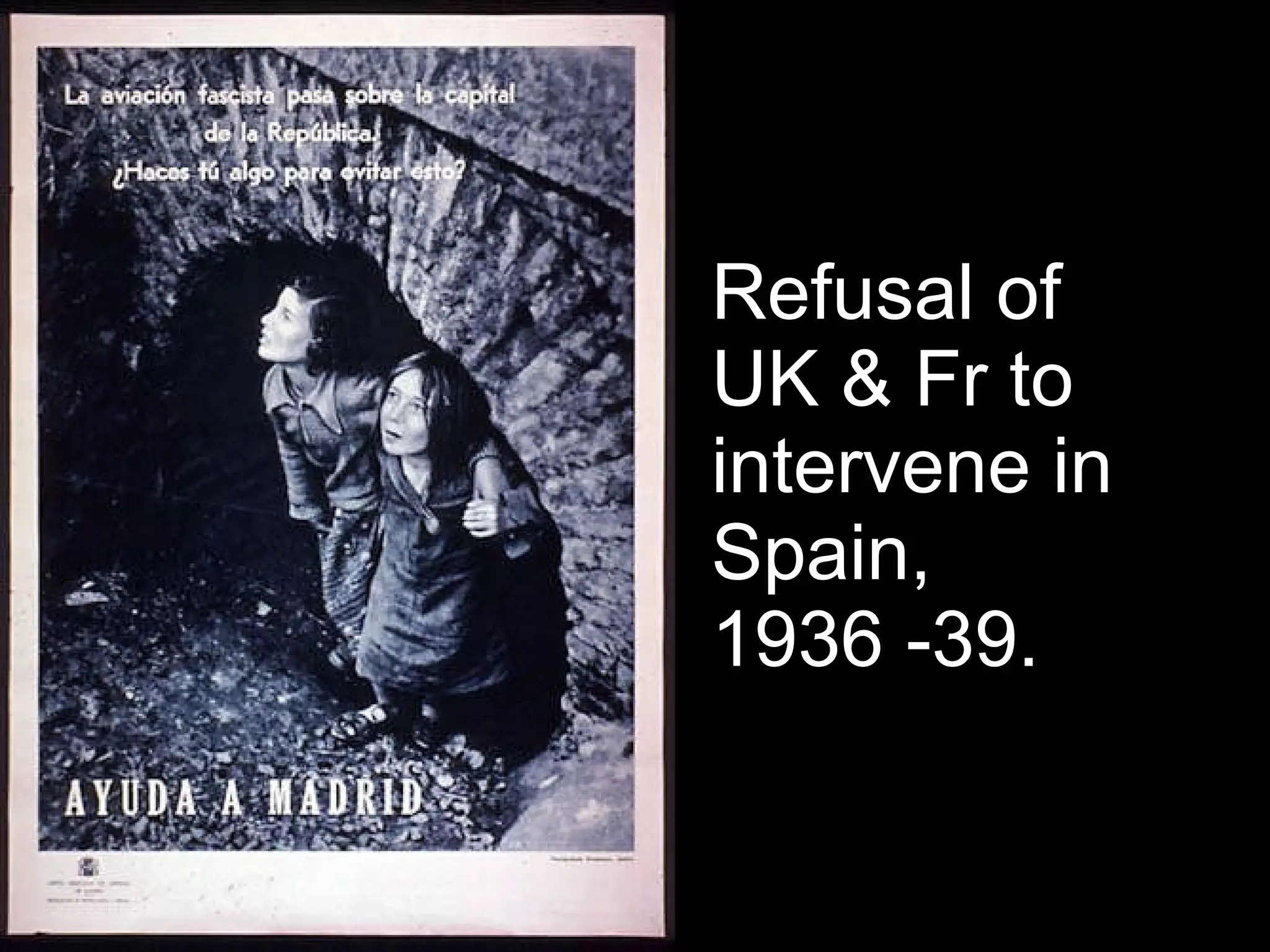 Refusal of UK & Fr to intervene in Spain, 1936 -39.