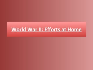 World War II: Efforts at Home 