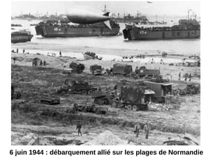 6 juin 1944 : débarquement allié sur les plages de Normandie
 