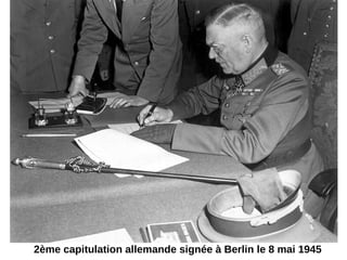 2ème capitulation allemande signée à Berlin le 8 mai 1945
 