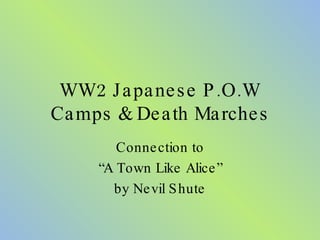 WW2 Japanese P.O.W Camps & Death Marches Connection to “ A Town Like Alice” by Nevil Shute 