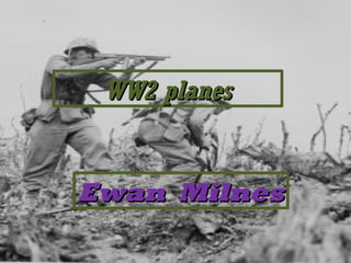 WW2 planes


Ewan Milnes
 