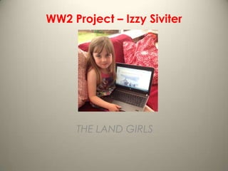 WW2 Project – Izzy Siviter




     THE LAND GIRLS
 