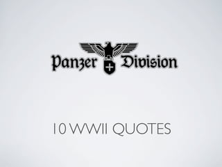 10 WWII QUOTES
 