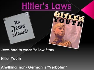 Jews had to wear Yellow Stars

Hitler Youth

Anything non- German is “Verboten”
 