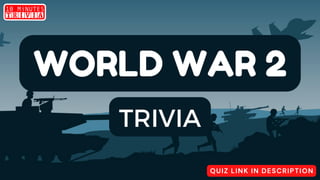 WORLD WAR 2
TRIVIA
QUIZ LINK IN DESCRIPTION
 