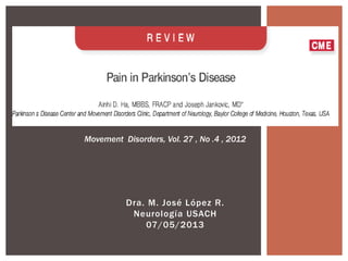 Movement Disorders, Vol. 27 , No .4 , 2012 
Dra. M. José López R. 
Neurología USACH 
07/05/2013 
 