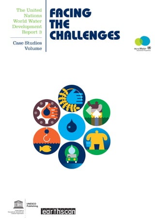 The United
     Nations   FACING
World Water
Development    THE
    Report 3

Case Studies
               CHALLENGES
     Volume
 