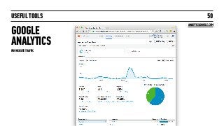 USEFUL TOOLS
GOOGLE  
ANALYTICS
50
ANALYTICS.GOOGLE.COM
FOR WEBSITE TRAFFIC
 