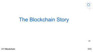 4
The Blockchain Story
• Hyperl
edger
 