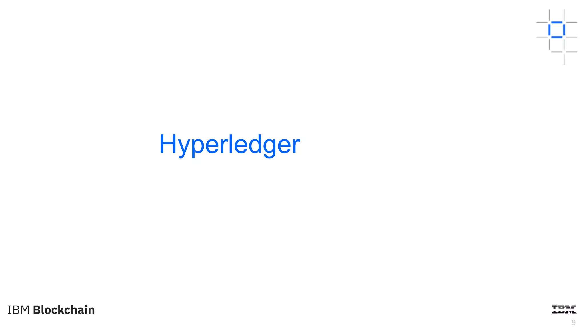 9
Hyperledger
 