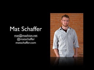 Mat Schaffer
 mat@mashion.net
   @matschaffer
  matschaffer.com
 