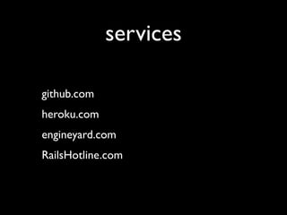 services

github.com
heroku.com
engineyard.com
RailsHotline.com
 