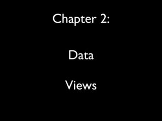 Chapter 2:

  Data

  Views
 