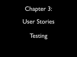 Chapter 3:

User Stories

  Testing
 