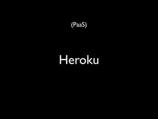 (PaaS)




Heroku
 