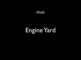 (PaaS)




Engine Yard
 