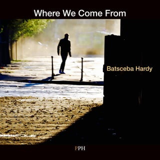 PPH
Where We Come From
Batsceba Hardy
 