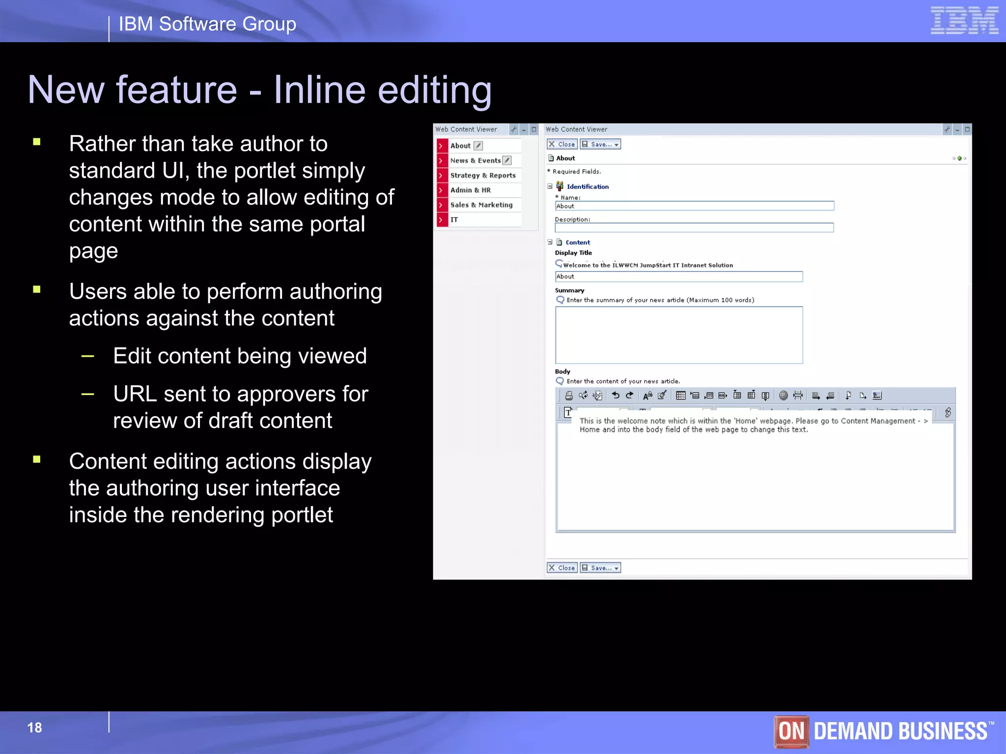 New feature - Inline editing Rather than take author to standard UI, the portlet simply changes mode to allow editing of content within the same portal page Users able to perform authoring actions against the content Edit content being viewed URL sent to approvers for review of draft content Content editing actions display the authoring user interface inside the rendering portlet 