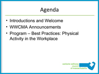 Agenda
• Introductions and Welcome
• WWCMA Announcements
• Program – Best Practices: Physical
  Activity in the Workplace
 