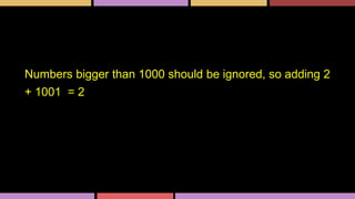 Numbers bigger than 1000 should be ignored, so adding 2
+ 1001 = 2
 